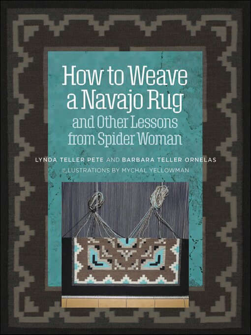 Title details for How to Weave a Navajo Rug and Other Lessons from Spider Woman by Barbara Teller Ornelas - Available